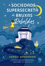 A sociedade supersecreta de bruxas rebeldes - Sangu Mandanna