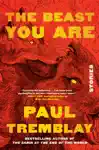 The Beast You Are by Paul Tremblay Book Summary, Reviews and Downlod