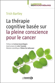 La thérapie cognitive basée sur la pleine conscience pour le cancer by Corinne Isnard Bagnis, Olivier de Lathouwer, Trish Bartley, Aleksandra Svinina & John D. Teasdale