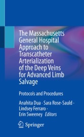 The Massachusetts General Hospital Approach to Transcatheter Arterialization of the Deep Veins for Advanced Limb Salvage - Anahita Dua, Sara Rose-Sauld, Lindsey Ferraro & Erin Sweeney