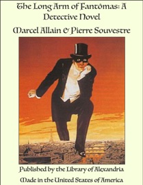 The Long Arm of Fantômas: A Detective Novel - Marcel Allain