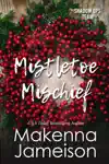Mistletoe Mischief by Makenna Jameison Book Summary, Reviews and Downlod