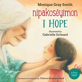 I Hope / nipakosêyimon - Monique Gray Smith & Dolores Greyeyes Sand