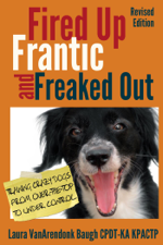 Fired Up, Frantic, and Freaked Out: Training Crazy Dogs from Over the Top to Under Control - Laura VanArendonk Baugh Cover Art