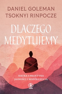 Dlaczego medytujemy by Daniel Goleman & Tsoknyi Rinpoche