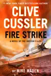 Clive Cussler Fire Strike by Mike Maden Book Summary, Reviews and Downlod