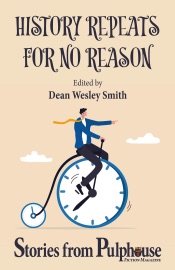 History Repeats for No Reason: Stories from Pulphouse Fiction Magazine - Dean Wesley Smith, Kristine Kathryn Rusch, Annie Reed, O'Neil De Noux, Lisa Silverthorne, Lee Allred, P. D. Singer, Stephanie Writt, Robert Jeschonek, David H. Hendrickson & Jason A. Adams