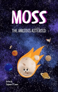 Moss the Anxious Asteroid by Stephanie O'Connor
