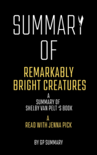 Summary of Remarkably Bright Creatures by Shelby Van Pelt:A Read with Jenna Pick - GP SUMMARY Cover Art