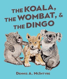 The Koala, the Wombat and the Dingo by Dennis McIntyre