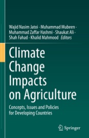 Climate Change Impacts on Agriculture - Wajid Nasim Jatoi, Muhammad Mubeen, Muhammad Zaffar Hashmi, Shaukat Ali, Shah Fahad & Khalid Mahmood