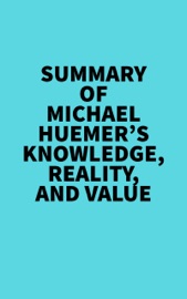 Summary of Michael Huemer's Knowledge, Reality, And Value - Everest Media