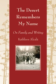 The Desert Remembers My Name - Kathleen Alcalá