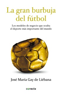 La gran burbuja del fútbol by Jose María Gay de Liébana