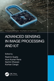 Advanced Sensing in Image Processing and IoT - RASHMI GUPTA, Arun Kumar Rana, Sachin Dhawan & Korhan Cengiz