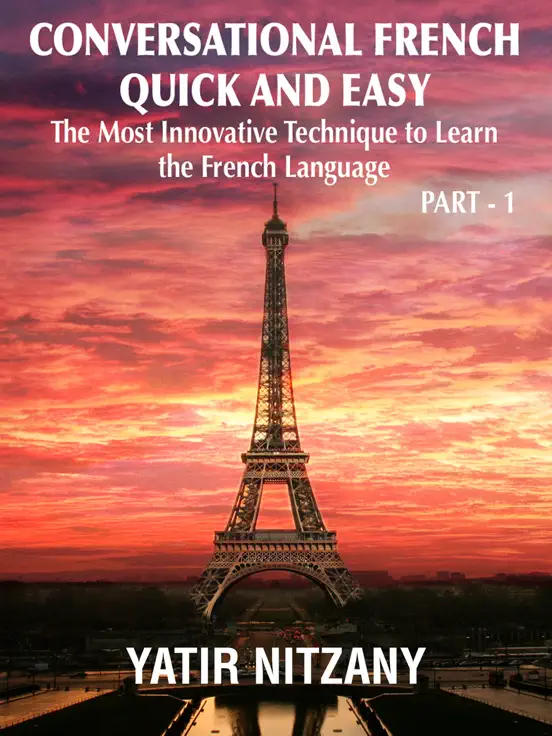 Conversational French Quick and Easy - Part 1: The Most Innovative Technique to Learn the French Language.