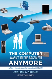 The Computer Wasn't in the Basement Anymore by Anthony G. Picciano