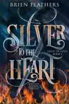 Silver to the Heart by Brien Feathers Book Summary, Reviews and Downlod