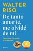 De tanto amarte, me olvidé de mí - Walter Riso