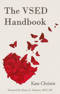 The VSED Handbook: A Practical Guide to Voluntarily Stopping Eating and Drinking by Kate Christie
