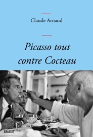 Picasso tout contre Cocteau - Claude Arnaud