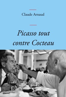 Picasso tout contre Cocteau by Claude Arnaud