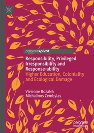 Responsibility, Privileged Irresponsibility and Response-ability - Vivienne Bozalek & Michalinos Zembylas