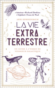 La vie extraterrestre. Un guide à l'usage du voyageur galactique