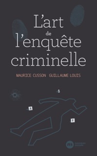 L'Art de l'enquête criminelle by Maurice Cusson & Guillaume LOUIS