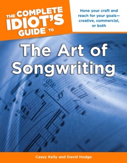 The Complete Idiot's Guide to the Art of Songwriting by Casey Kelly & David Hodge