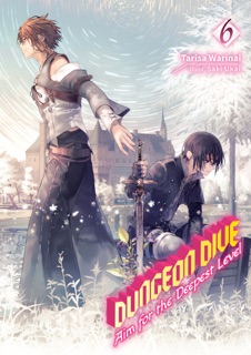 DUNGEON DIVE: Aim for the Deepest Level Volume 6 (Light Novel) by Tarisa Warinai