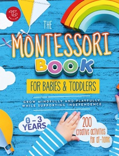 The Montessori Book for Babies and Toddlers: 200 Creative Activities for At-home  to Help Children From Ages 0 to 3 – Grow Mindfully and Playfully while Supporting Independence by Maria Stampfer & TG Edition