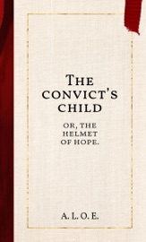 The convict’s child - A. L. O. E.