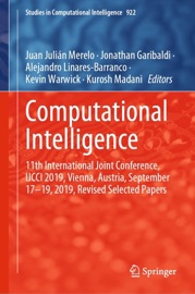 Computational Intelligence - Juan Julian Merelo, Jonathan Garibaldi, Alejandro Linares-Barranco, Kevin Warwick & Kurosh Madani