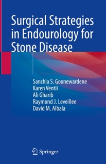 Surgical Strategies in Endourology for Stone Disease by Sanchia S. Goonewardene, Karen Ventii, Ali Gharib, Raymond J. Leveillee & David M. Albala