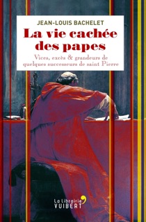 La vie cachée des papes by Jean-Louis Bachelet