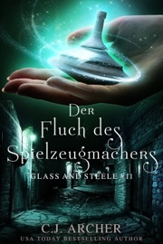Der Fluch des Spielzeugmachers: Glass and Steele - C.J. Archer