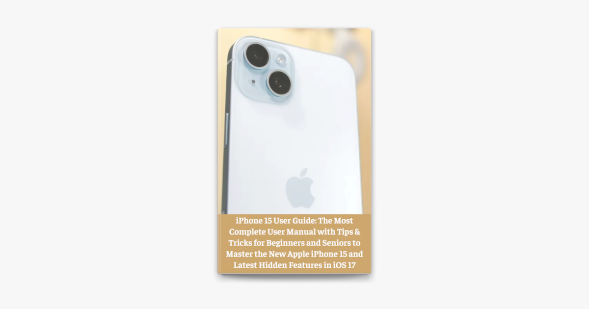 â žiphone 15 User Guide The Most Complete User Manual With Tips Tricks â žiphone 15 User Guide The Most Complete User Manual With Tips Tricks