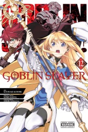 Goblin Slayer, Vol. 12 (manga) - Kumo Kagyu, Kousuke Kurose, Noboru Kannatuki, Kevin Steinbach & Bianca Pistillo