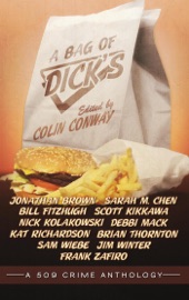 A Bag of Dick's - Colin Conway, Jonathan Brown, Sarah M. Chen, Bill Fitzhugh, Scott Kikkawa, Nick Kolakowski, Debbie Mack, Kat Richardson, Brian Thornton, Sam Wiebe, Jim Winter & Frank Zafiro