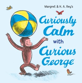 Curiously Calm With Curious George - H. A. Rey & Margret Rey
