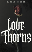 Love Thorns - Nathan Hooper