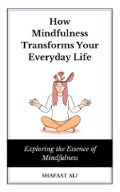 How Mindfulness Transforms Your Everyday Life