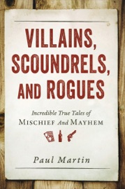 Villains, Scoundrels, and Rogues - Paul Martin
