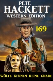 Wölfe kennen keine Gnade: Pete Hackett Western Edition 169 - Pete Hackett