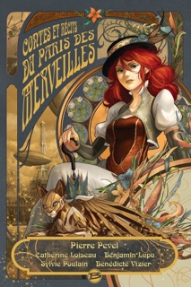 Le Paris des merveilles : Contes et récits du Paris des Merveilles by Pierre Pevel, Benjamin Lupu, Bénédicte Vizier, Catherine Loiseau, Sylvie Poulain & Xavier Collette