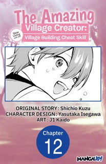 The Amazing Village Creator: Slow Living with the Village Building Cheat Skill #012 by Shichio Kuzu, Yasutaka Isegawa & j1 Kaido
