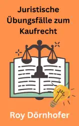 Juristische Übungsfälle zum Kaufrecht