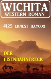 Der Eisenbahntreck: Wichita Western Roman 124 - Ernest Haycox