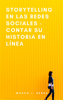 Storytelling en las redes sociales - Contar su historia en línea - Marco J. Serra